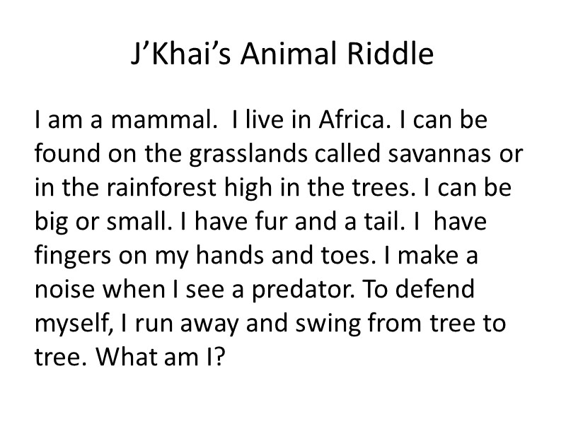 J’Khai’s Animal Riddle I am a mammal.  I live in Africa. I can